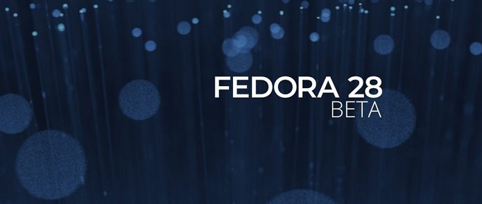 Fedora 28 beta lançado com o GNOME 3.28 e muito mais