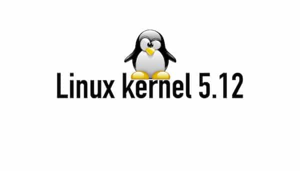 Kernel 5.12 lançado oficialmente com muitas novidades