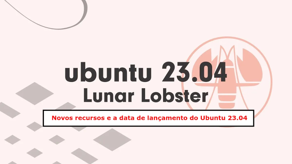 Confira os novos recursos e a data de lançamento do Ubuntu 23.04