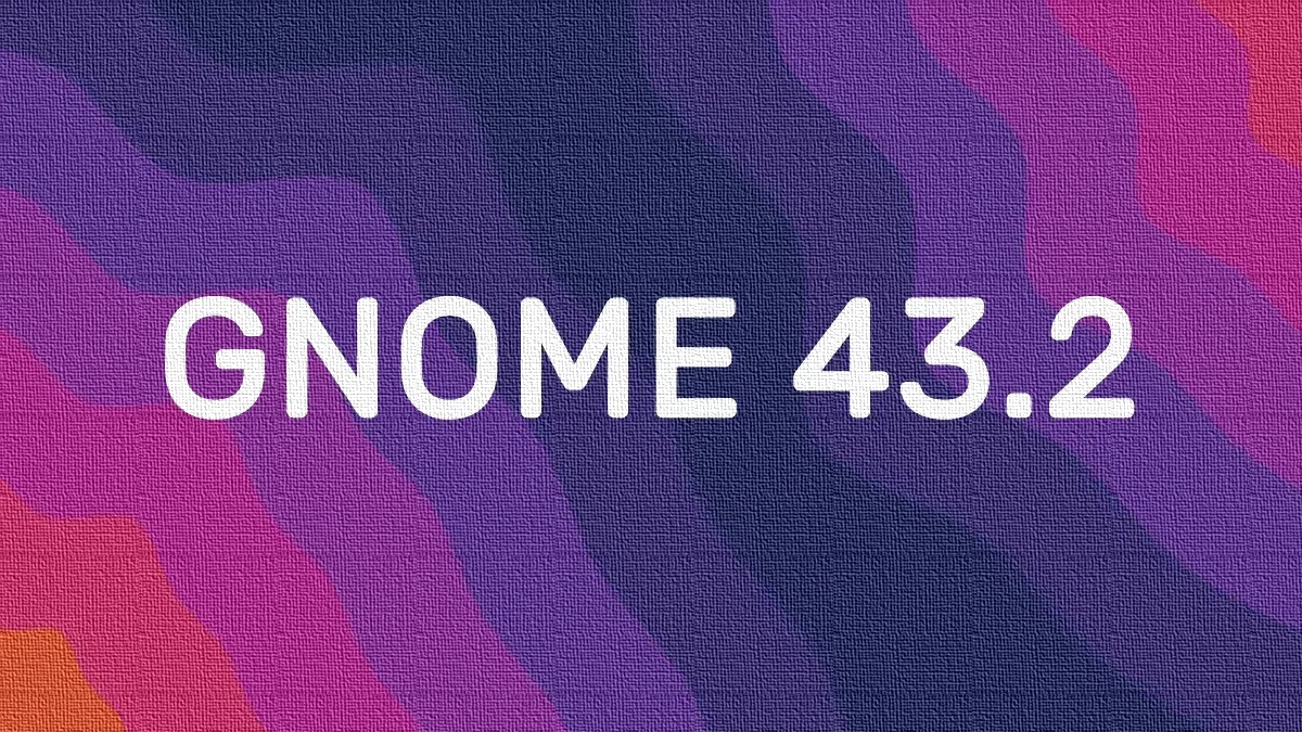 GNOME 43.2 lançado com atualizações, correções e melhorias