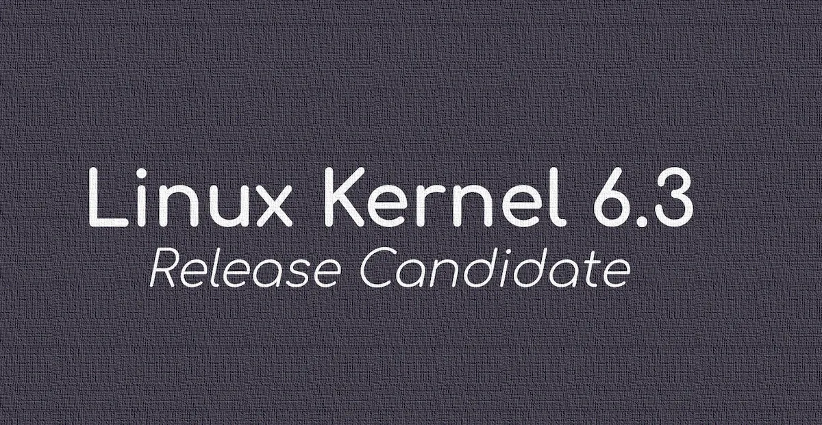 Kernel 6.3 RC lançado com vários novos recursos e melhorias