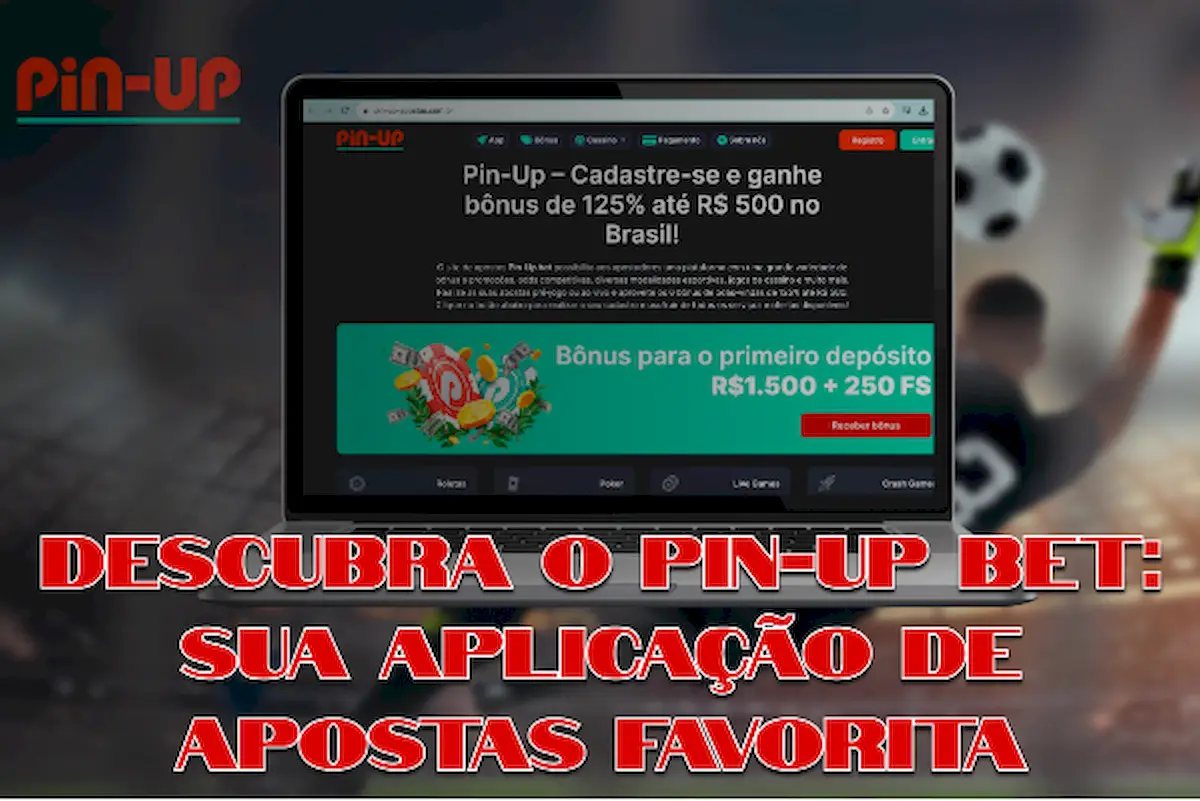 Descubra o Pin-up Bet, Sua Aplicação de Apostas Favorita