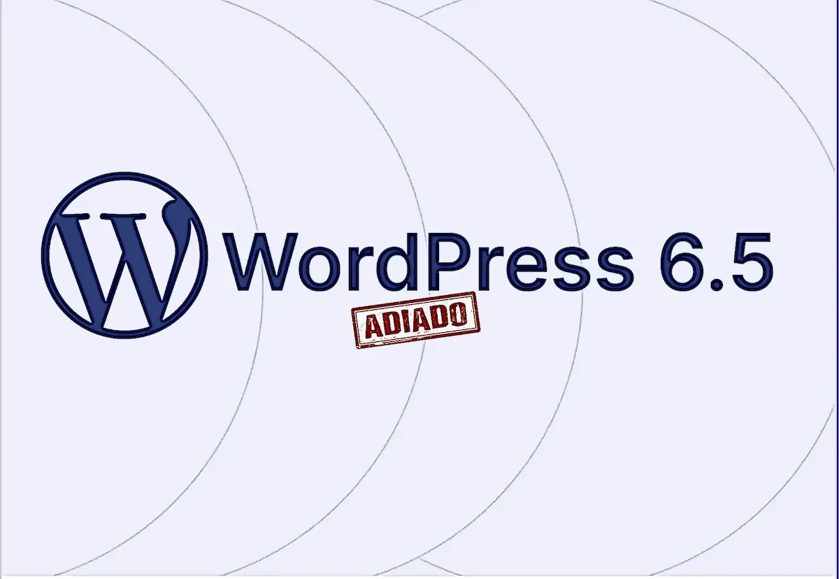 Lançamento do WordPress 6.5 foi adiado