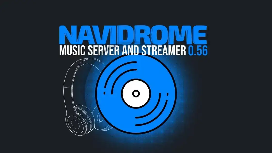 Navidrome 0.56: Lançamento traz melhorias significativas para o servidor de música