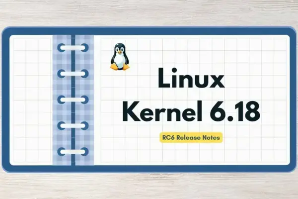 Linux Kernel 6.18 RC6 é lançado e traz maior volume de mudanças