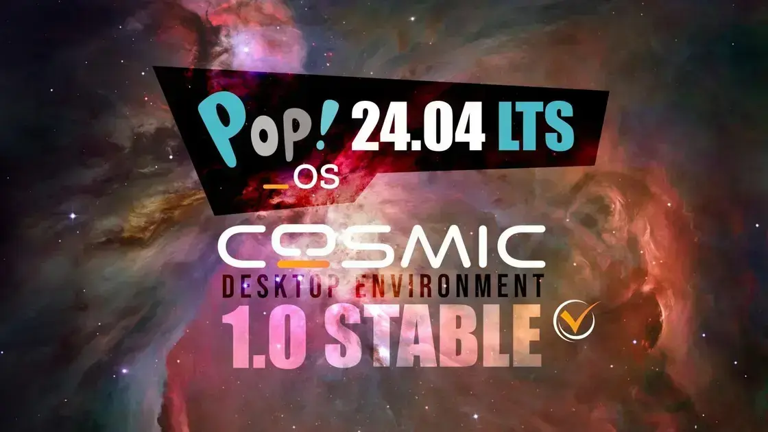 Pop!_OS 24.04 LTS: O novo COSMIC Desktop chega para revolucionar