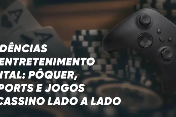Tendências do entretenimento digital: pôquer, e-sports e jogos de cassino lado a lado