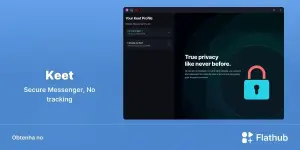 Keet chega ao Linux via Flathub com foco total em privacidade