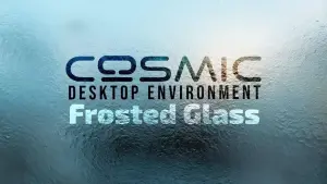 Frosted Glass no COSMIC Desktop: atualização visual que vai surpreender