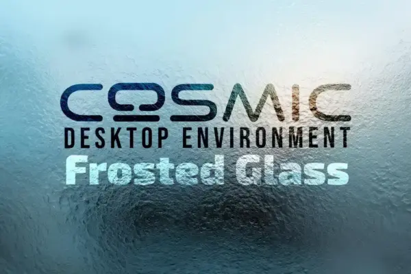 Frosted Glass no COSMIC Desktop: atualização visual que vai surpreender
