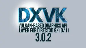 DXVK 3.0.2 lançado com correções específicas para jogos populares