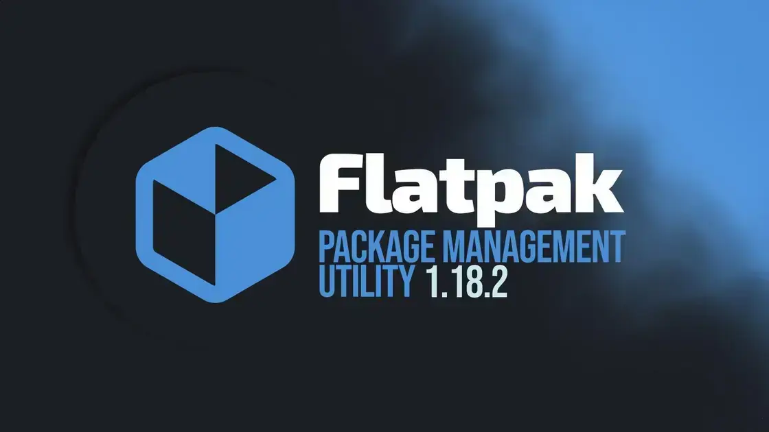Flatpak 1.18.2 lançado com correções importantes para estabilidade e compatibilidade