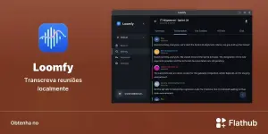 Loomfy chega ao Linux no Flathub com transcrição local e IA