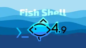 Fish Shell 4.9 lançado com melhorias de desempenho e correções importantes