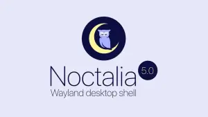 Noctalia 5: Shell de desktop Wayland chega à versão estável repleta de novidades